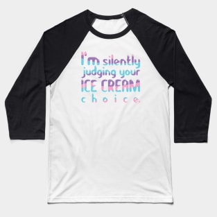 I'm Silently Judging Your Ice Cream Choice Baseball T-Shirt